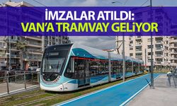 Van’a tramvay geliyor: İmzalar atıldı…