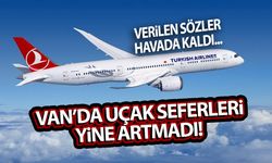 Van’da uçak seferleri yine artmadı! Verilen sözler havada kaldı...