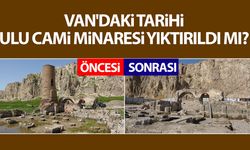 Van'daki tarihi Ulu Cami minaresi yıktırıldı mı?