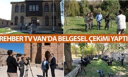 Rehber TV Van’da belgesel çekimi yaptı