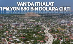 Van’da 1 milyon 880 bin dolarlık ithalat!