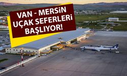 Van - Mersin uçak seferleri başlıyor!