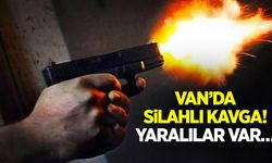 Van’da silahlı kavga! Yaralılar var…