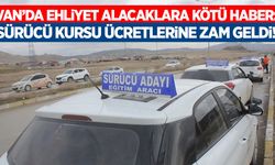 Van’da ehliyet alacaklara kötü haber: Sürücü kursu ücretlerine zam geldi!