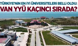 Türkiye'nin en iyi üniversiteleri belli oldu: Van YYÜ kaçıncı sırada?