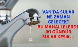 Van’da sular ne zaman gelecek? Bu mahallelerde iki gündür sular kesik…