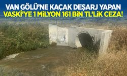 Van Gölü’ne kaçak deşarj yapan VASKİ’ye 1 milyon 161 bin TL’lik ceza!