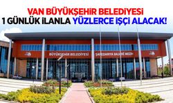 Van Büyükşehir Belediyesi 1 günlük ilanla yüzlerce işçi alacak!