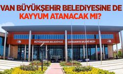 Van Büyükşehir Belediyesine de kayyum atanacak mı?