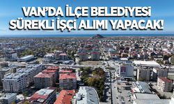 Van’da İlçe Belediyesi İşçi alıyor! İşte başvuru şartları ve kontenjanlar...