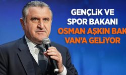 Gençlik ve Spor Bakanı Osman Aşkın Bak Van’a geliyor