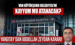 Van Büyükşehir Belediyesi'ne kayyum mu atanacak?