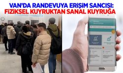 Van’da randevuya erişim sancısı: Fiziksel kuyruktan sanal kuyruğa