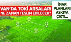 Van’da TOKİ arsalarına ilişkin yeni gelişme: İmar planları askıya çıktı...