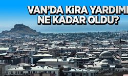 Van’da kira yardımı ne kadar oldu? Başvuru şartları neler?