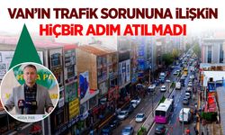 "Van’ın trafik sorununa ilişkin hiçbir adım atılmadı"