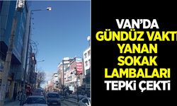 Van’da gündüz vakti yanan sokak lambaları tepki çekti