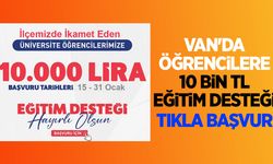 Van'da öğrencilere 10 bin TL eğitim desteği başvuruları başladı!