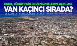 Türkiye'nin en zengin illeri açıklandı: Van kaçıncı sırada?