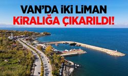 Van’da iki liman kiralığa çıkarıldı!