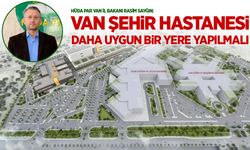 HÜDA PAR: Van Şehir Hastanesi daha uygun bir yere yapılmalı