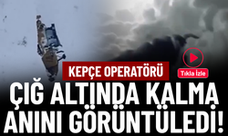 Kepçe operatörü çığ altında kalma anını görüntüledi!