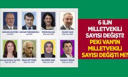 6 ilin milletvekili sayısı değişti! Van’ın Milletvekili Sayısı Değişti mi?