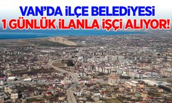 Van’da ilçe belediyesi 1 günlük ilanla işçi alıyor!