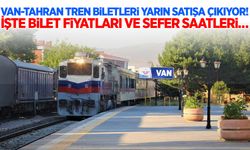 Van-Tahran tren biletleri yarın satışa çıkıyor! İşte bilet fiyatları ve sefer saatleri…