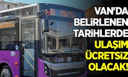 Van'da bu tarihlerde ulaşım ücretsiz olacak!