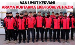 Van Umut Kervanı Arama Kurtarma Ekibi göreve hazır