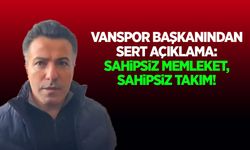 Vanspor Başkanından sert açıklama: Sahipsiz memleket, sahipsiz takım!