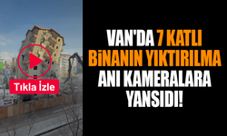 Van'da 7 katlı binanın yıktırılma anı kameralara yansıdı (VİDEO)