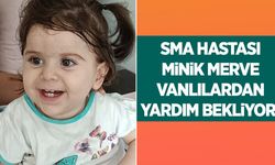 SMA hastası minik Merve yaşama tutunmak için yardım bekliyor!