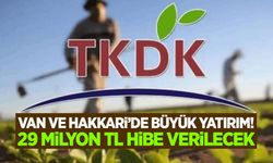 TKDK’dan Van ve Hakkari’de Büyük Yatırım! 29 milyon TL hibe verilecek