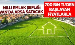 Milli Emlak Van’da 700 bin TL’den başlayan fiyatlarla arsa satacak