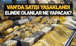 Van'da satışı yasaklandı, elinde olanlar ne yapacak?