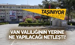 Van Valilik Binası Taşınıyor! Yerine ne yapılacağı netleşti...