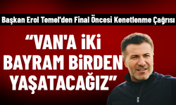 Başkan Erol Temel'den Final Öncesi Kenetlenme Çağrısı
