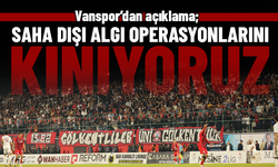 Vanspor: "Saha Dışı Algı Operasyonlarını Kınıyoruz"