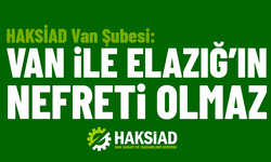HAKSİAD Van Şubesi: “Van ile Elazığ’ın Nefreti Olmaz”