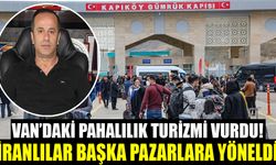 Van’daki pahalılık turizmi vurdu! İranlılar başka pazarlara yöneldi