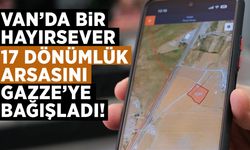 Vanlı hayırsever 17 dönümlük arsasını Gazze’ye bağışladı!