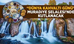 Van’da “Dünya Kahvaltı Günü” Muradiye Şelalesi’nde kutlanacak