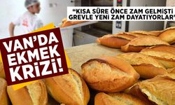 Van’da ekmek krizi: Kısa süre önce zam yapılmıştı, grevle yeni zam dayatması!
