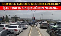 İpekyolu Caddesi neden kapatıldı? İşte trafik sıkışıklığının nedeni…