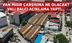 Van Mısır Çarşısına ne olacak? Vali açıklama yaptı…