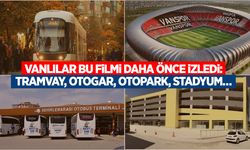 Vanlılar bu filmi daha önce izledi: Tramvay, Otogar, Otopark, Stadyum…