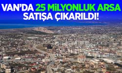 Van’da 25 milyonluk arsa satışta!