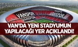 Van’da yeni stadyumun yapılacağı yer açıklandı!